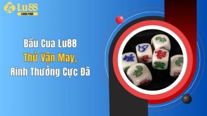 Bầu Cua Lu88: Thử Vận May, Rinh Thưởng Cực Đã